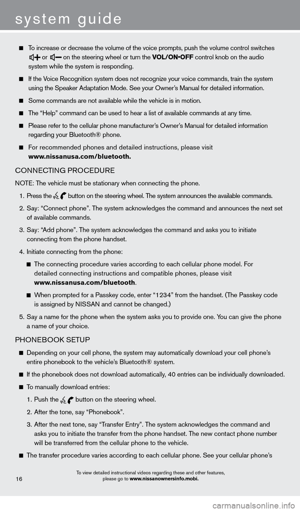 NISSAN CUBE 2013 3.G Quick Reference Guide system guide
  To increase or decrease the volume of the voice prompts, push the volume \
control switches  
   or
  on the steering wheel or turn the VOL/ON•OFF control knob on the audio 
    syste