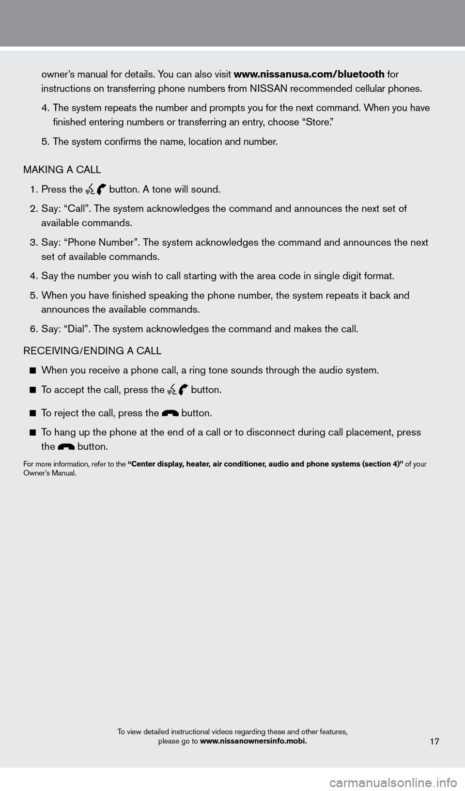 NISSAN CUBE 2013 3.G Quick Reference Guide    owner’s manual for details. You can also visit www.nissanusa.com/bluetooth for  
   instructions on transferring phone numbers from NI

SSAN recommended cellular phones. 
   4. The system repeats
