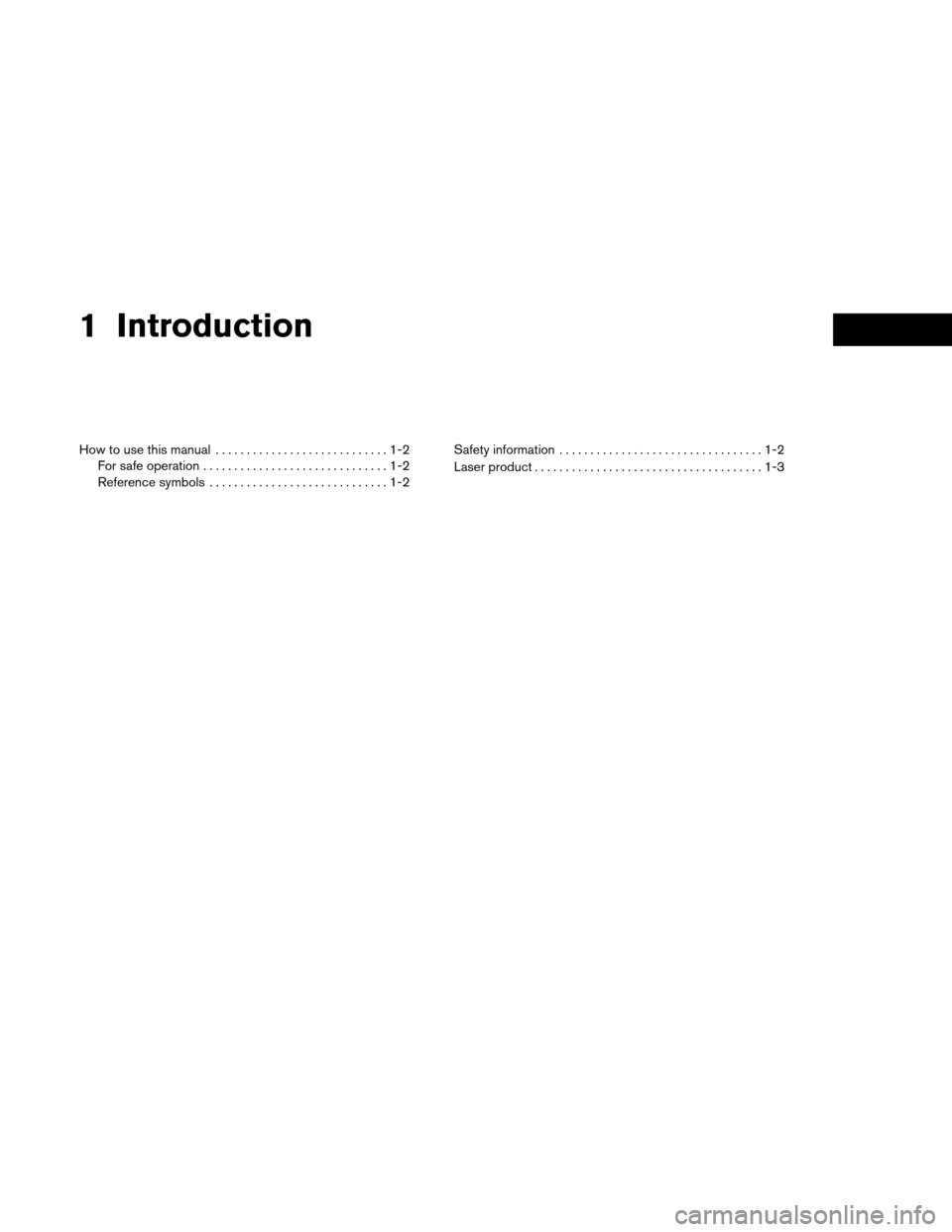 NISSAN VERSA 2016 2.G LC1 Navigation Manual 1 Introduction
How to use this manual............................1-2
For safe operation ..............................1-2
Reference symbols .............................1-2 Safety information
........