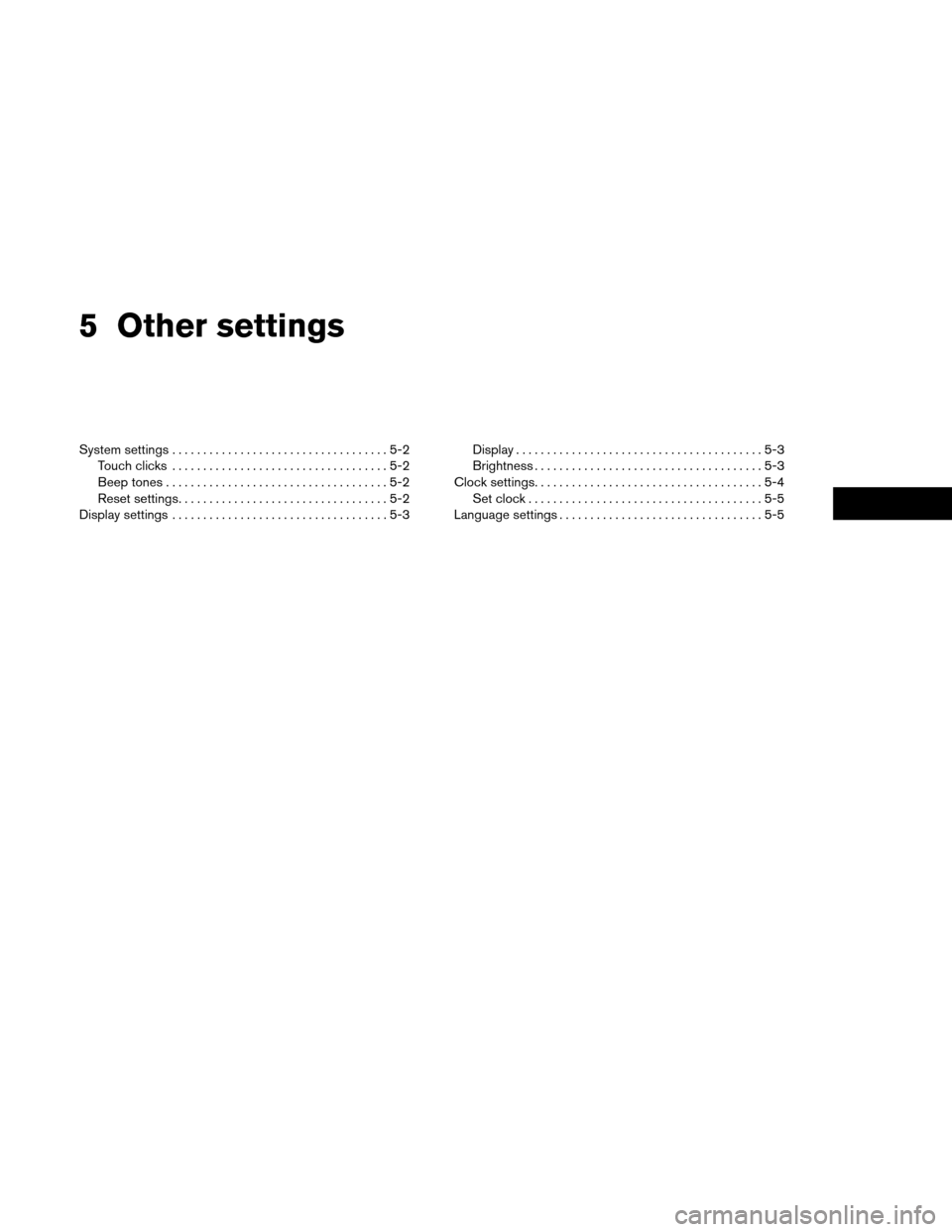 NISSAN VERSA 2016 2.G LC1 Navigation Manual 5 Other settings
System settings...................................5-2
Touch clicks ...................................5-2
Beep tones ....................................5-2
Reset settings ...........
