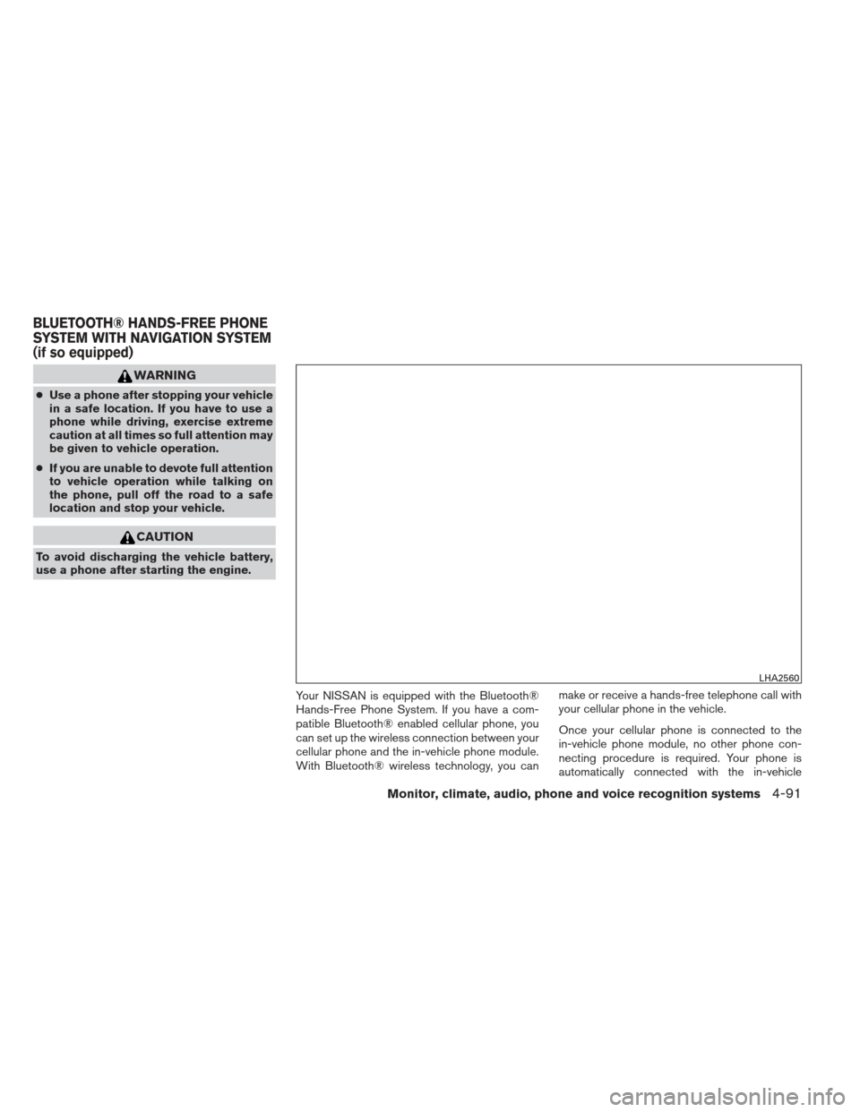 NISSAN FRONTIER 2013 D40 / 2.G Owners Manual WARNING
●Use a phone after stopping your vehicle
in a safe location. If you have to use a
phone while driving, exercise extreme
caution at all times so full attention may
be given to vehicle operati NISSAN FRONTIER 2013 D40 / 2.G Owners Manual WARNING
●Use a phone after stopping your vehicle
in a safe location. If you have to use a
phone while driving, exercise extreme
caution at all times so full attention may
be given to vehicle operati
