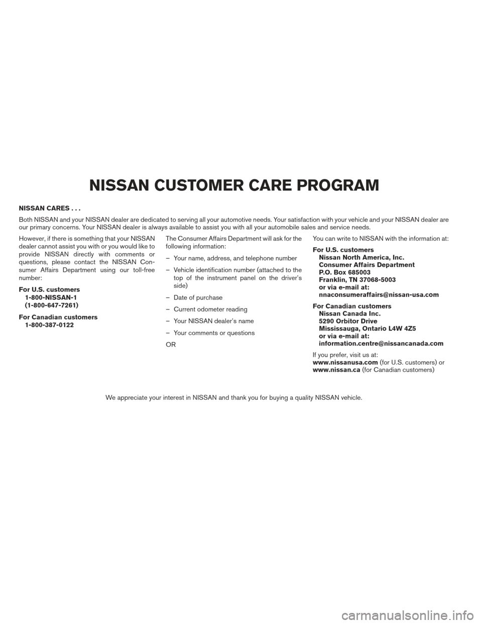 NISSAN FRONTIER 2013 D40 / 2.G Owners Manual NISSAN CARES...
Both NISSAN and your NISSAN dealer are dedicated to serving all your automotive needs. Your satisfaction with your vehicle and your NISSAN dealer are
our primary concerns. Your NISSAN NISSAN FRONTIER 2013 D40 / 2.G Owners Manual NISSAN CARES...
Both NISSAN and your NISSAN dealer are dedicated to serving all your automotive needs. Your satisfaction with your vehicle and your NISSAN dealer are
our primary concerns. Your NISSAN