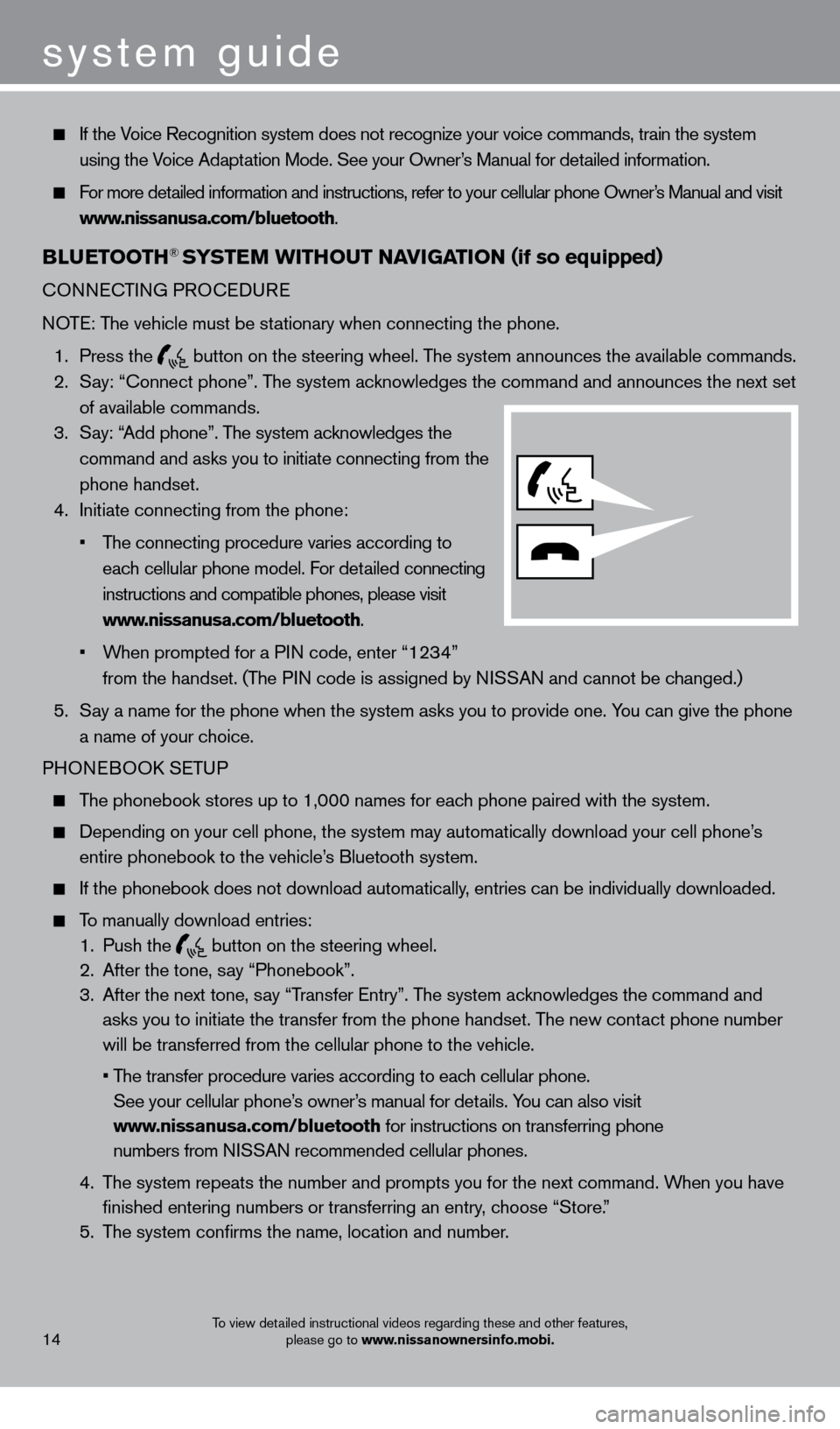 NISSAN FRONTIER 2013 D40 / 2.G Quick Reference Guide system guide
To view detailed instructional videos regarding these and other features, please go to www.nissanownersinfo.mobi.
    If the Voice Recognition system does not recognize your voice command