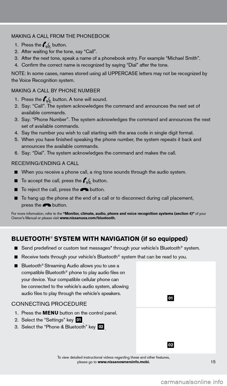 NISSAN FRONTIER 2013 D40 / 2.G Quick Reference Guide To view detailed instructional videos regarding these and other features, please go to www.nissanownersinfo.mobi.
MAkING A cALL F ROM THE PHONEBOOk
 
1.
  
Press the   button.
  2.
 After waiting for 