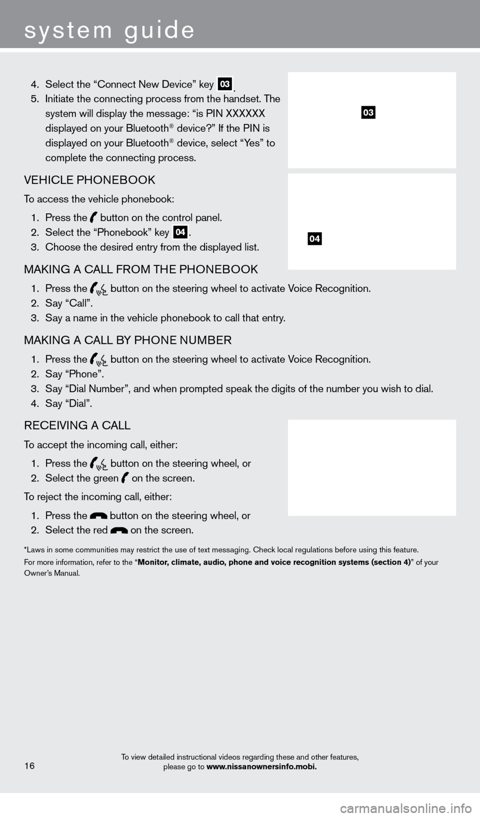 NISSAN FRONTIER 2013 D40 / 2.G Quick Reference Guide system guide
To view detailed instructional videos regarding these and other features, please go to www.nissanownersinfo.mobi.
 4. Select the “ c onnect New Device” key 03. 5.
   Initiate the conn