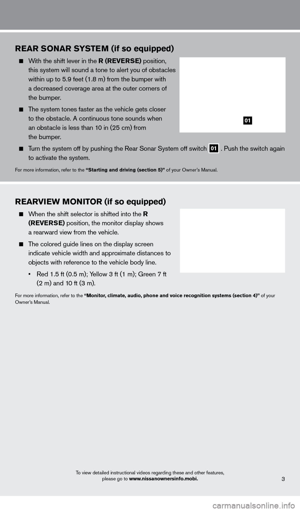 NISSAN FRONTIER 2013 D40 / 2.G Quick Reference Guide To view detailed instructional videos regarding these and other features, please go to www.nissanownersinfo.mobi.
REAR SoNAR SYSTEM (if so equipped)
With the shift lever in the R (RE v ERSE) posit NISSAN FRONTIER 2013 D40 / 2.G Quick Reference Guide To view detailed instructional videos regarding these and other features, please go to www.nissanownersinfo.mobi.
REAR SoNAR SYSTEM (if so equipped)
With the shift lever in the R (RE v ERSE) posit