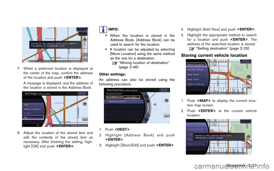NISSAN GT-R 2013 R35 Multi Function Display Owners Manual 7. When a preferred location is displayed atthe center of the map, confirm the address
of the location and push <ENTER>.
A message is displayed, and the address of
the location is stored in the Addres NISSAN GT-R 2013 R35 Multi Function Display Owners Manual 7. When a preferred location is displayed atthe center of the map, confirm the address
of the location and push <ENTER>.
A message is displayed, and the address of
the location is stored in the Addres