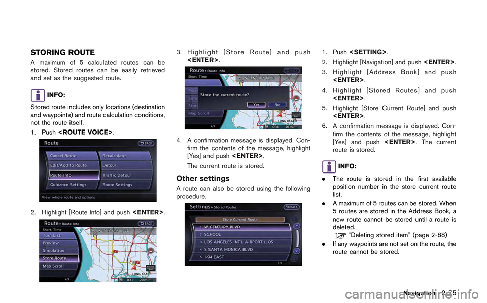 NISSAN GT-R 2013 R35 Multi Function Display Owners Manual STORING ROUTE
A maximum of 5 calculated routes can be
stored. Stored routes can be easily retrieved
and set as the suggested route.
INFO:
Stored route includes only locations (destination
and waypoint NISSAN GT-R 2013 R35 Multi Function Display Owners Manual STORING ROUTE
A maximum of 5 calculated routes can be
stored. Stored routes can be easily retrieved
and set as the suggested route.
INFO:
Stored route includes only locations (destination
and waypoint