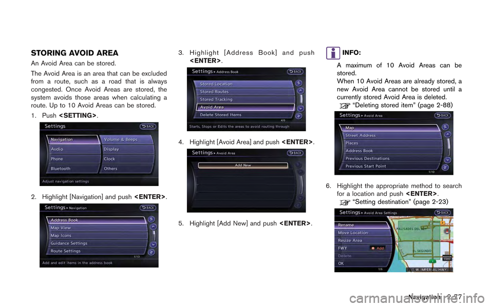 NISSAN GT-R 2013 R35 Multi Function Display Owners Manual STORING AVOID AREA
An Avoid Area can be stored.
The Avoid Area is an area that can be excluded
from a route, such as a road that is always
congested. Once Avoid Areas are stored, the
system avoids tho