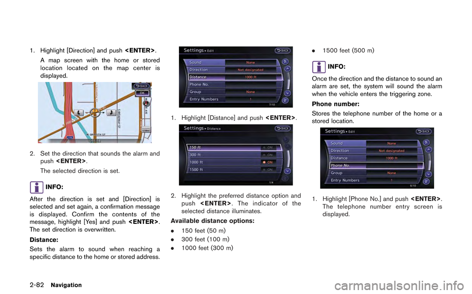 NISSAN GT-R 2013 R35 Multi Function Display Owners Manual 2-82Navigation
1. Highlight [Direction] and push<ENTER>.
A map screen with the home or stored
location located on the map center is
displayed.
2. Set the direction that sounds the alarm and push <ENTE