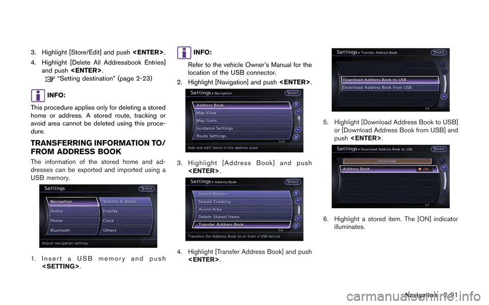 NISSAN GT-R 2013 R35 Multi Function Display Owners Manual 3. Highlight [Store/Edit] and push<ENTER>.
4. Highlight [Delete All Addressbook Entries] and push <ENTER>.
“Setting destination” (page 2-23)
INFO:
This procedure applies only for deleting a stored