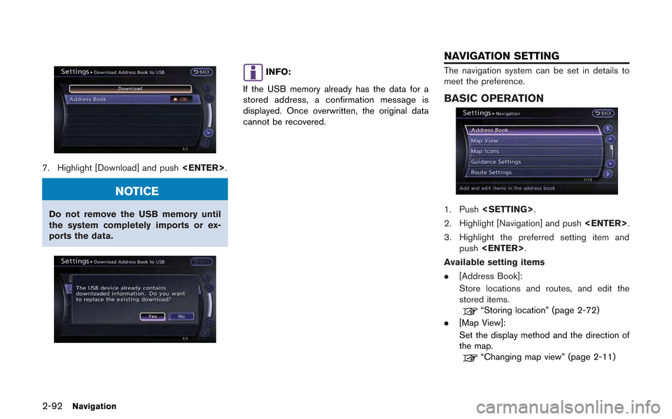 NISSAN GT-R 2013 R35 Multi Function Display Owners Manual 2-92Navigation
7. Highlight [Download] and push<ENTER>.
NOTICE
Do not remove the USB memory until
the system completely imports or ex-
ports the data.
INFO:
If the USB memory already has the data for 