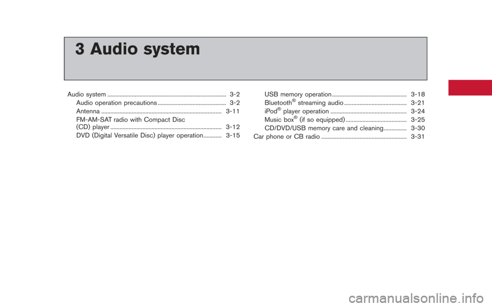 NISSAN GT-R 2013 R35 Multi Function Display Owners Manual 3 Audio system
Audio system ........................................................................\
...... 3-2Audio operation precautions ............................................. 3-2
Antenna ..