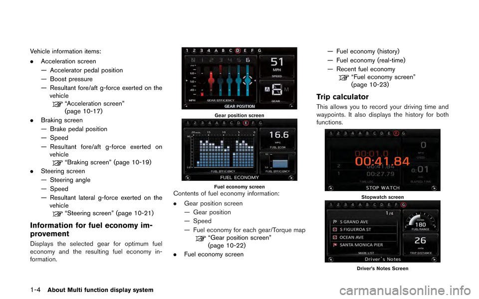NISSAN GT-R 2013 R35 Multi Function Display Owners Manual 1-4About Multi function display system
Vehicle information items:
.Acceleration screen
— Accelerator pedal position
— Boost pressure
— Resultant fore/aft g-force exerted on the
vehicle
“Accele