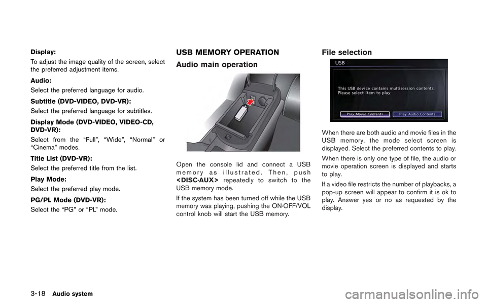 NISSAN GT-R 2013 R35 Multi Function Display Owners Manual 3-18Audio system
Display:
To adjust the image quality of the screen, select
the preferred adjustment items.
Audio:
Select the preferred language for audio.
Subtitle (DVD-VIDEO, DVD-VR):
Select the pre