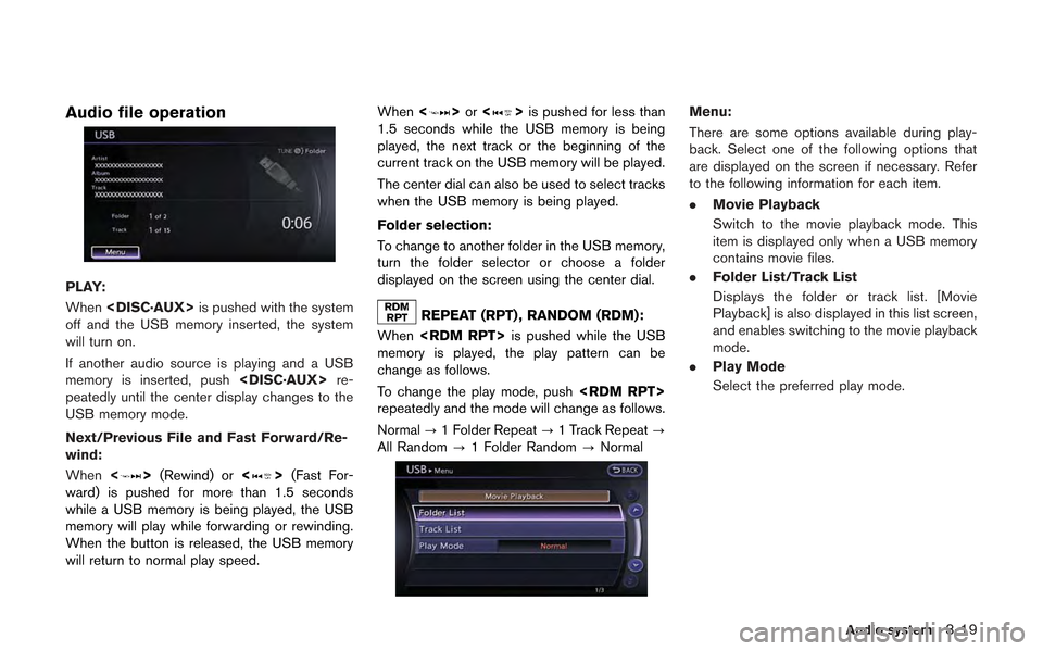 NISSAN GT-R 2013 R35 Multi Function Display Owners Manual Audio file operation
PLAY:
When<DISC·AUX> is pushed with the system
off and the USB memory inserted, the system
will turn on.
If another audio source is playing and a USB
memory is inserted, push <DI
