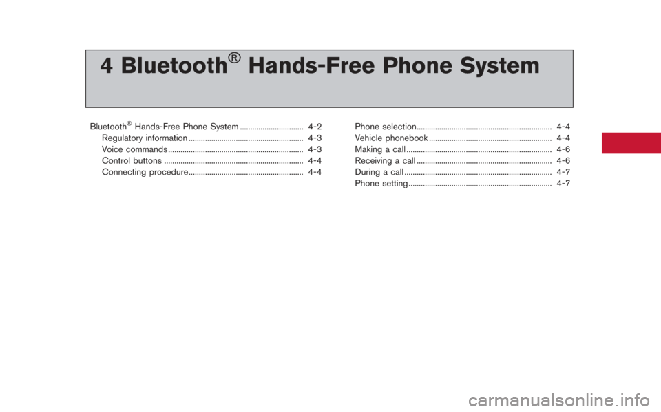 NISSAN GT-R 2013 R35 Multi Function Display Owners Manual 4 Bluetooth®Hands-Free Phone System
Bluetooth®Hands-Free Phone System ............................... 4-2
Regulatory information ........................................................ 4-3
Voice co