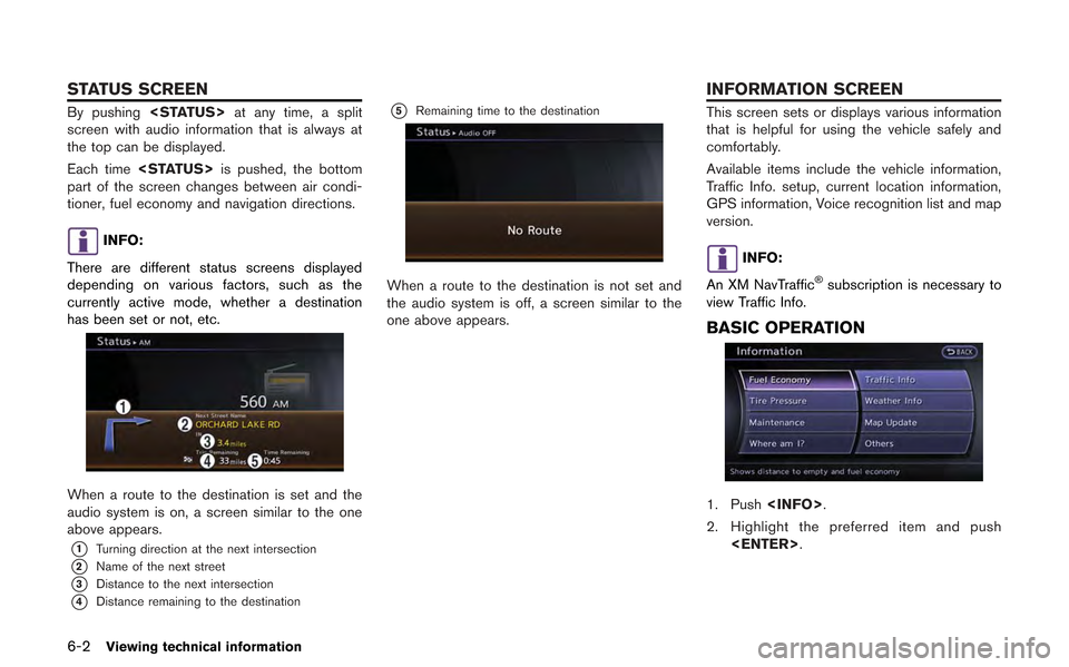 NISSAN GT-R 2013 R35 Multi Function Display Owners Manual 6-2Viewing technical information
By pushing<STATUS> at any time, a split
screen with audio information that is always at
the top can be displayed.
Each time <STATUS> is pushed, the bottom
part of the NISSAN GT-R 2013 R35 Multi Function Display Owners Manual 6-2Viewing technical information
By pushing<STATUS> at any time, a split
screen with audio information that is always at
the top can be displayed.
Each time <STATUS> is pushed, the bottom
part of the
