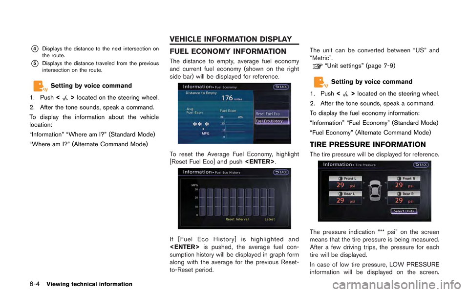 NISSAN GT-R 2013 R35 Multi Function Display Owners Manual 6-4Viewing technical information
*4Displays the distance to the next intersection on
the route.
*5Displays the distance traveled from the previous
intersection on the route.
Setting by voice command
1