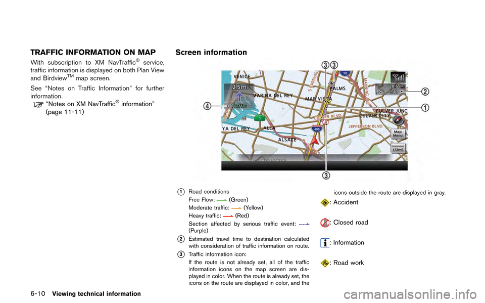 NISSAN GT-R 2013 R35 Multi Function Display Owners Manual 6-10Viewing technical information
TRAFFIC INFORMATION ON MAP
With subscription to XM NavTraffic®service,
traffic information is displayed on both Plan View
and Birdview
TMmap screen.
See “Notes on 
