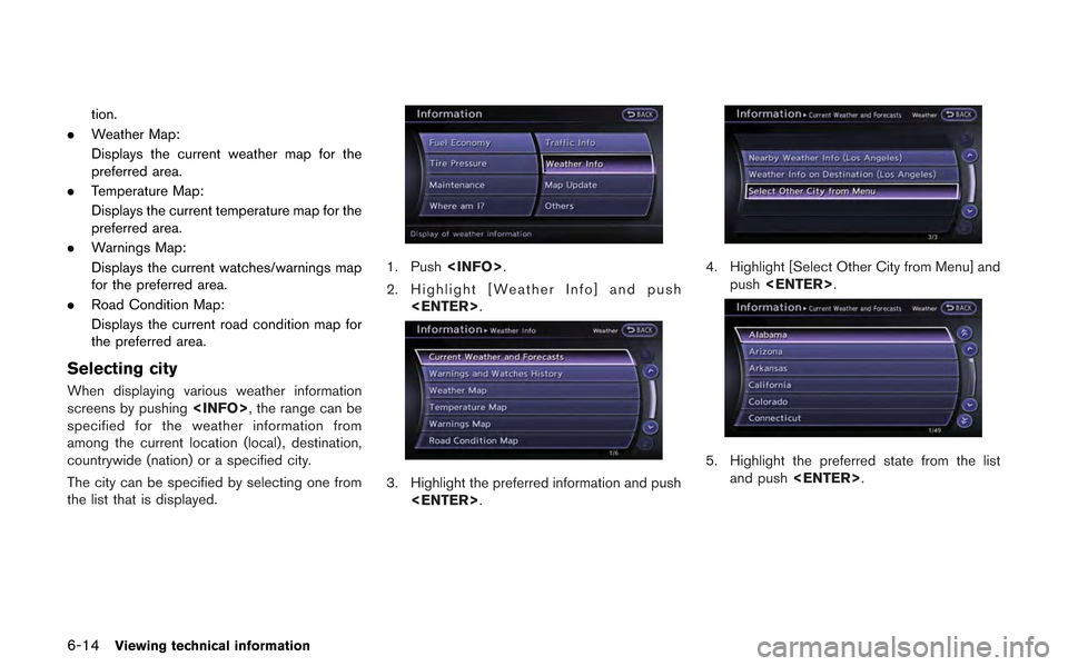 NISSAN GT-R 2013 R35 Multi Function Display Owners Manual 6-14Viewing technical information
tion.
. Weather Map:
Displays the current weather map for the
preferred area.
. Temperature Map:
Displays the current temperature map for the
preferred area.
. Warnin