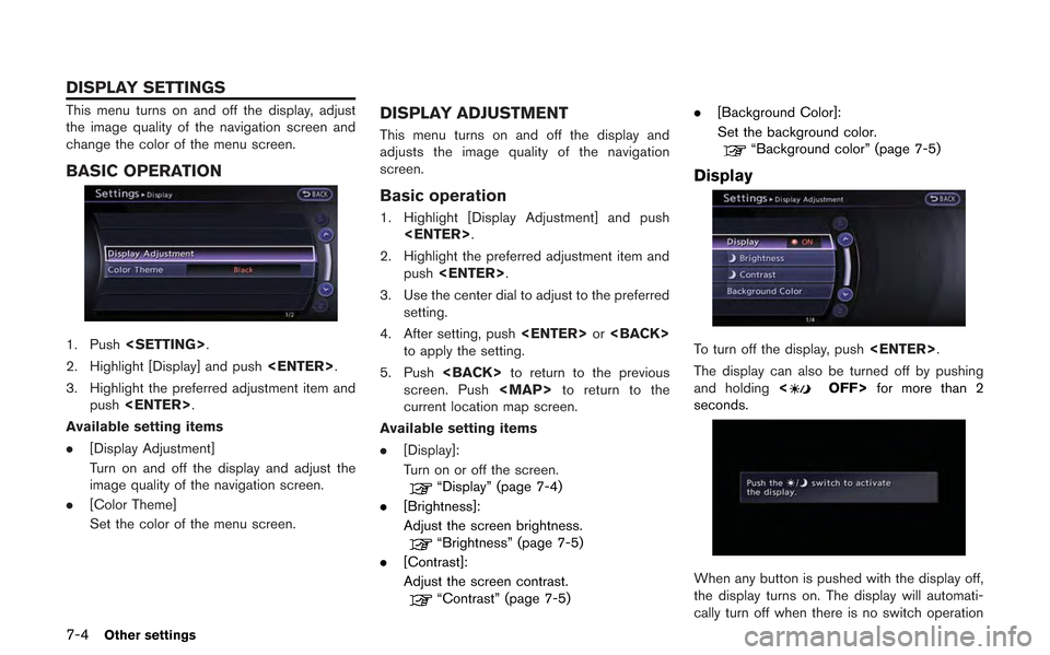 NISSAN GT-R 2013 R35 Multi Function Display Owners Manual 7-4Other settings
This menu turns on and off the display, adjust
the image quality of the navigation screen and
change the color of the menu screen.
BASIC OPERATION
1. Push<SETTING>.
2. Highlight [Dis NISSAN GT-R 2013 R35 Multi Function Display Owners Manual 7-4Other settings
This menu turns on and off the display, adjust
the image quality of the navigation screen and
change the color of the menu screen.
BASIC OPERATION
1. Push<SETTING>.
2. Highlight [Dis