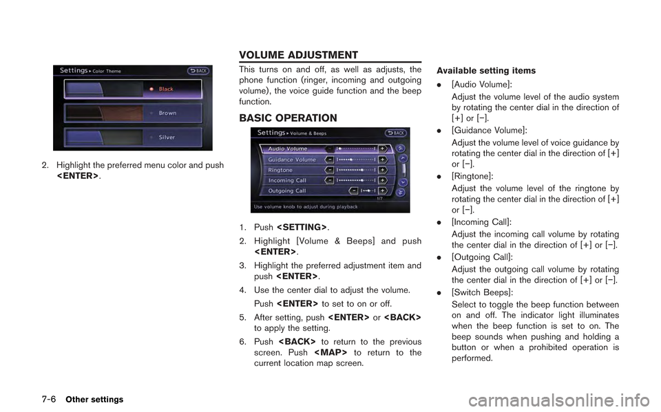 NISSAN GT-R 2013 R35 Multi Function Display Owners Manual 7-6Other settings
2. Highlight the preferred menu color and push<ENTER>.
This turns on and off, as well as adjusts, the
phone function (ringer, incoming and outgoing
volume) , the voice guide function NISSAN GT-R 2013 R35 Multi Function Display Owners Manual 7-6Other settings
2. Highlight the preferred menu color and push<ENTER>.
This turns on and off, as well as adjusts, the
phone function (ringer, incoming and outgoing
volume) , the voice guide function