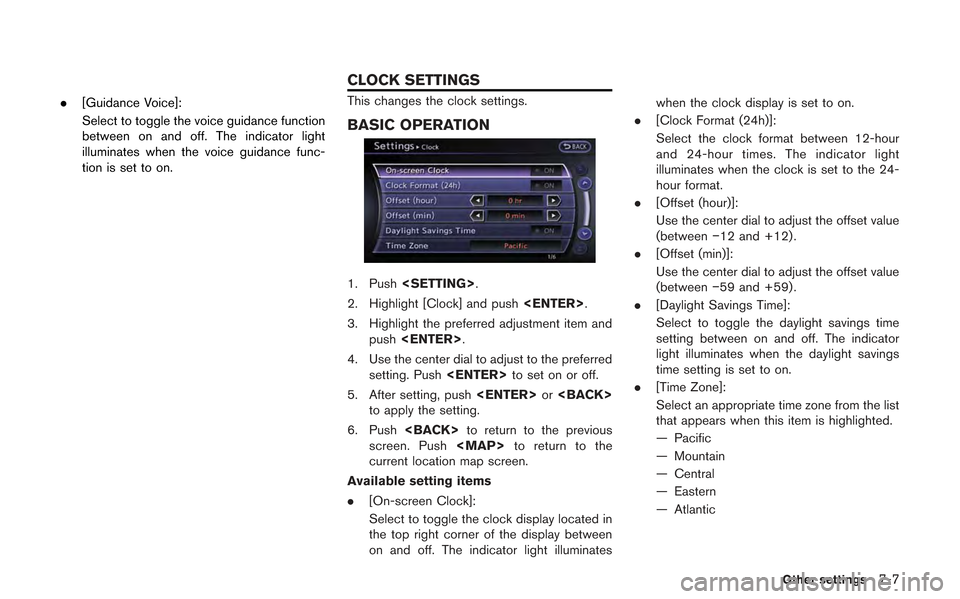 NISSAN GT-R 2013 R35 Multi Function Display Owners Manual .[Guidance Voice]:
Select to toggle the voice guidance function
between on and off. The indicator light
illuminates when the voice guidance func-
tion is set to on.This changes the clock settings.
BAS