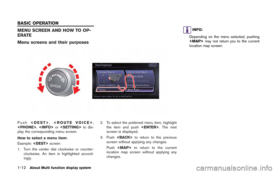 NISSAN GT-R 2013 R35 Multi Function Display Owners Manual 1-12About Multi function display system
MENU SCREEN AND HOW TO OP-
ERATE
Menu screens and their purposes
Push<DEST>, <ROUTE VOICE>,
<PHONE>, <INFO>or<SETTING> to dis-
play the corresponding menu scree