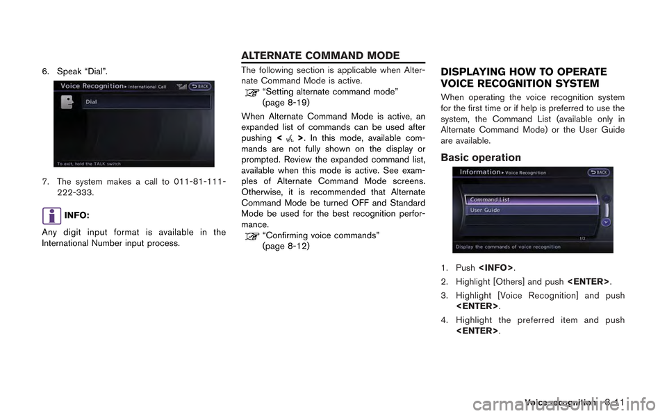 NISSAN GT-R 2013 R35 Multi Function Display Owners Manual 6. Speak “Dial”.
7. The system makes a call to 011-81-111-222-333.
INFO:
Any digit input format is available in the
International Number input process.
The following section is applicable when Alt NISSAN GT-R 2013 R35 Multi Function Display Owners Manual 6. Speak “Dial”.
7. The system makes a call to 011-81-111-222-333.
INFO:
Any digit input format is available in the
International Number input process.
The following section is applicable when Alt