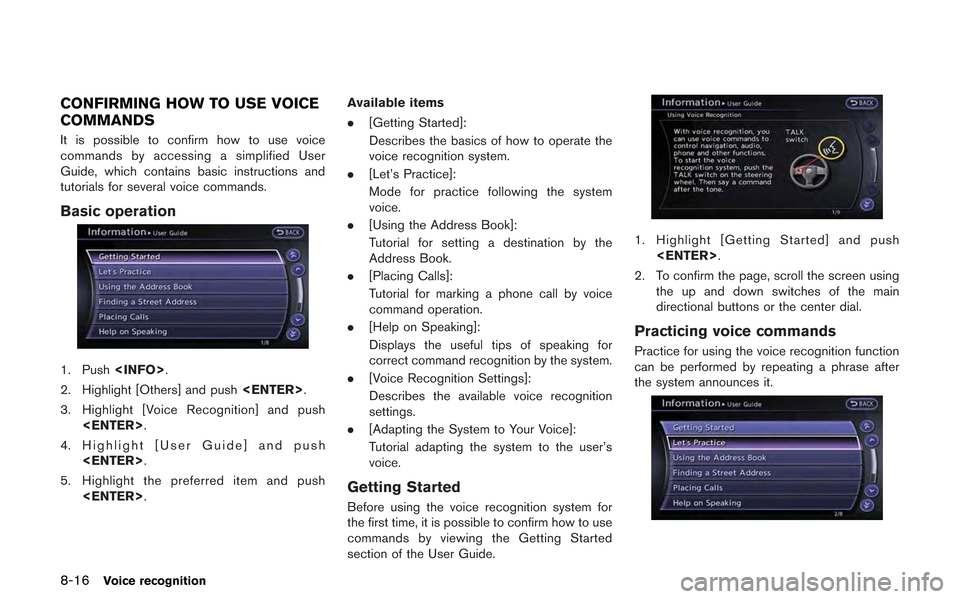 NISSAN GT-R 2013 R35 Multi Function Display Owners Manual 8-16Voice recognition
CONFIRMING HOW TO USE VOICE
COMMANDS
It is possible to confirm how to use voice
commands by accessing a simplified User
Guide, which contains basic instructions and
tutorials for NISSAN GT-R 2013 R35 Multi Function Display Owners Manual 8-16Voice recognition
CONFIRMING HOW TO USE VOICE
COMMANDS
It is possible to confirm how to use voice
commands by accessing a simplified User
Guide, which contains basic instructions and
tutorials for