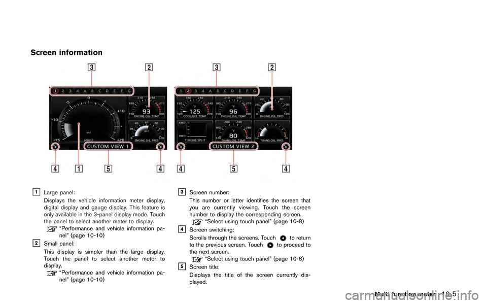 NISSAN GT-R 2013 R35 Multi Function Display Owners Manual Screen information
&1Large panel:
Displays the vehicle information meter display,
digital display and gauge display. This feature is
only available in the 3-panel display mode. Touch
the panel to sele