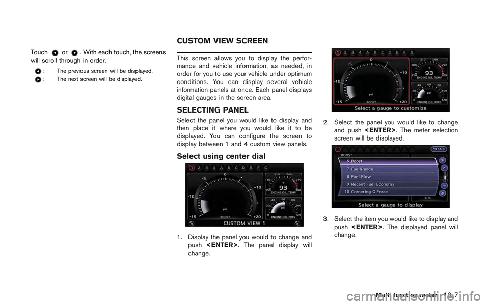 NISSAN GT-R 2013 R35 Multi Function Display Owners Manual Touchor. With each touch, the screens
will scroll through in order.
: The previous screen will be displayed.
: The next screen will be displayed.
This screen allows you to display the perfor-
mance an