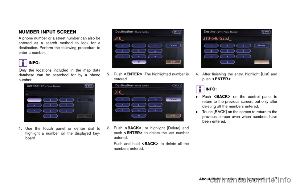 NISSAN GT-R 2013 R35 Multi Function Display Owners Manual NUMBER INPUT SCREEN
A phone number or a street number can also be
entered as a search method to look for a
destination. Perform the following procedure to
enter a number.
INFO:
Only the locations incl