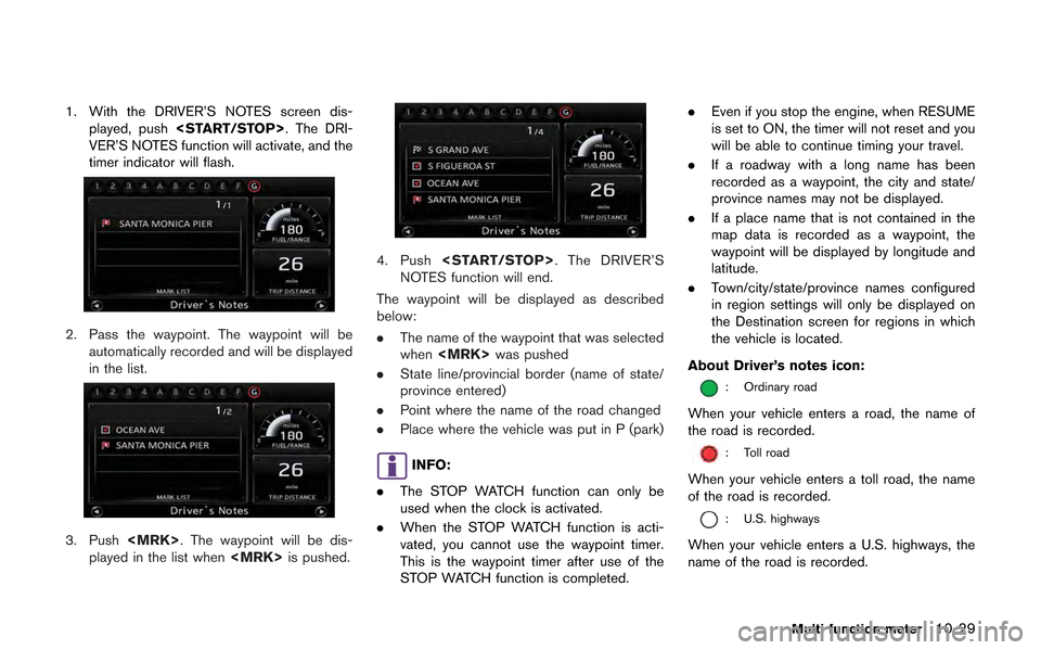 NISSAN GT-R 2013 R35 Multi Function Display Owners Manual 1. With the DRIVER’S NOTES screen dis-played, push <START/STOP>. The DRI-
VER’S NOTES function will activate, and the
timer indicator will flash.
2. Pass the waypoint. The waypoint will be automat NISSAN GT-R 2013 R35 Multi Function Display Owners Manual 1. With the DRIVER’S NOTES screen dis-played, push <START/STOP>. The DRI-
VER’S NOTES function will activate, and the
timer indicator will flash.
2. Pass the waypoint. The waypoint will be automat