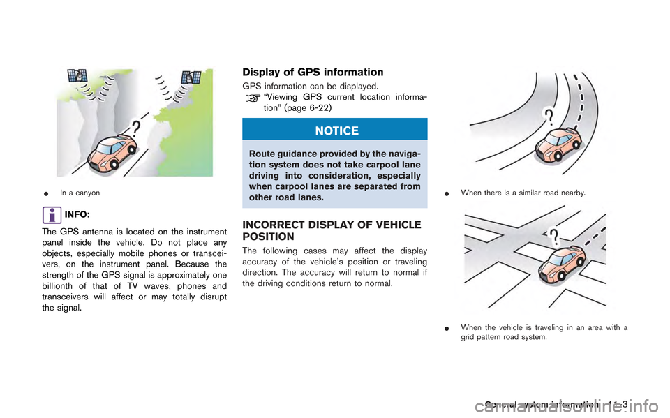 NISSAN GT-R 2013 R35 Multi Function Display Owners Manual *In a canyon
INFO:
The GPS antenna is located on the instrument
panel inside the vehicle. Do not place any
objects, especially mobile phones or transcei-
vers, on the instrument panel. Because the
str NISSAN GT-R 2013 R35 Multi Function Display Owners Manual *In a canyon
INFO:
The GPS antenna is located on the instrument
panel inside the vehicle. Do not place any
objects, especially mobile phones or transcei-
vers, on the instrument panel. Because the
str