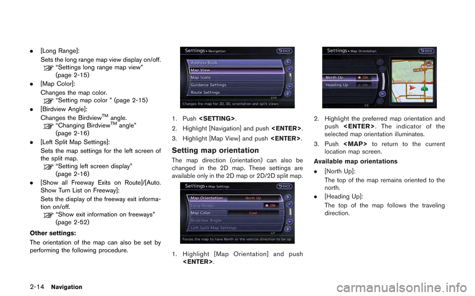 NISSAN GT-R 2013 R35 Multi Function Display Owners Manual 2-14Navigation
.[Long Range]:
Sets the long range map view display on/off.
“Settings long range map view”
(page 2-15)
. [Map Color]:
Changes the map color.
“Setting map color ” (page 2-15)
. [