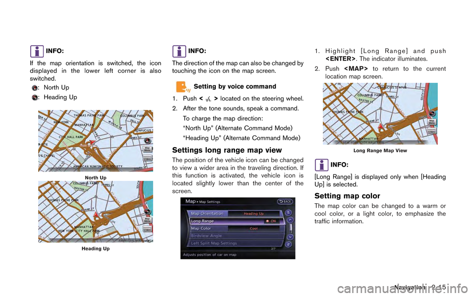 NISSAN GT-R 2013 R35 Multi Function Display Owners Manual INFO:
If the map orientation is switched, the icon
displayed in the lower left corner is also
switched.
: North Up
: Heading Up
North Up
Heading Up
INFO:
The direction of the map can also be changed b