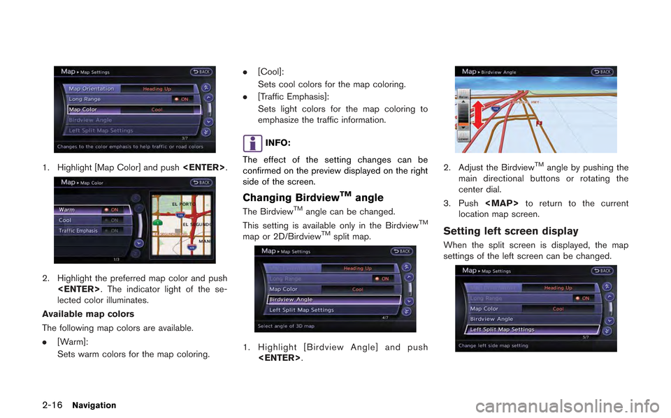 NISSAN GT-R 2013 R35 Multi Function Display Owners Manual 2-16Navigation
1. Highlight [Map Color] and push<ENTER>.
2. Highlight the preferred map color and push
<ENTER>. The indicator light of the se-
lected color illuminates.
Available map colors
The follow