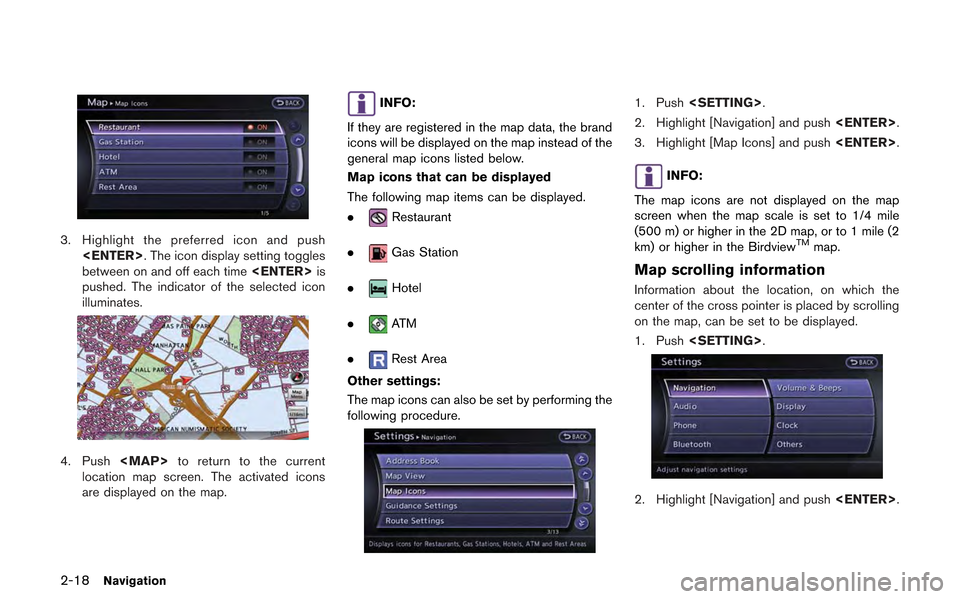 NISSAN GT-R 2013 R35 Multi Function Display Owners Manual 2-18Navigation
3. Highlight the preferred icon and push<ENTER>. The icon display setting toggles
between on and off each time <ENTER>is
pushed. The indicator of the selected icon
illuminates.
4. Push NISSAN GT-R 2013 R35 Multi Function Display Owners Manual 2-18Navigation
3. Highlight the preferred icon and push<ENTER>. The icon display setting toggles
between on and off each time <ENTER>is
pushed. The indicator of the selected icon
illuminates.
4. Push