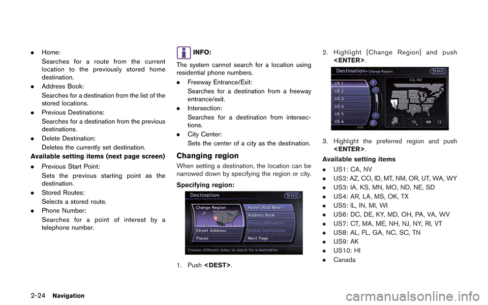 NISSAN GT-R 2013 R35 Multi Function Display Owners Manual 2-24Navigation
.Home:
Searches for a route from the current
location to the previously stored home
destination.
. Address Book:
Searches for a destination from the list of the
stored locations.
. Prev NISSAN GT-R 2013 R35 Multi Function Display Owners Manual 2-24Navigation
.Home:
Searches for a route from the current
location to the previously stored home
destination.
. Address Book:
Searches for a destination from the list of the
stored locations.
. Prev