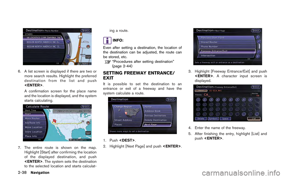 NISSAN GT-R 2013 R35 Multi Function Display Owners Manual 2-38Navigation
6. A list screen is displayed if there are two ormore search results. Highlight the preferred
destination from the list and push
<ENTER>.
A confirmation screen for the place name
and th NISSAN GT-R 2013 R35 Multi Function Display Owners Manual 2-38Navigation
6. A list screen is displayed if there are two ormore search results. Highlight the preferred
destination from the list and push
<ENTER>.
A confirmation screen for the place name
and th