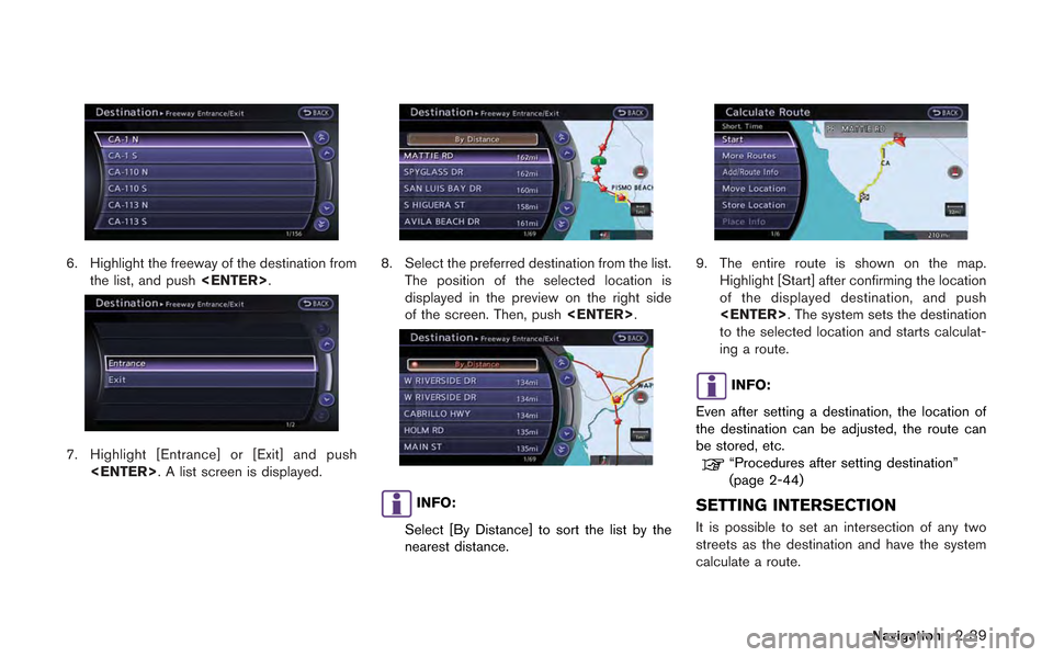 NISSAN GT-R 2013 R35 Multi Function Display Owners Manual 6. Highlight the freeway of the destination fromthe list, and push <ENTER>.
7. Highlight [Entrance] or [Exit] and push
<ENTER>. A list screen is displayed.
8. Select the preferred destination from the