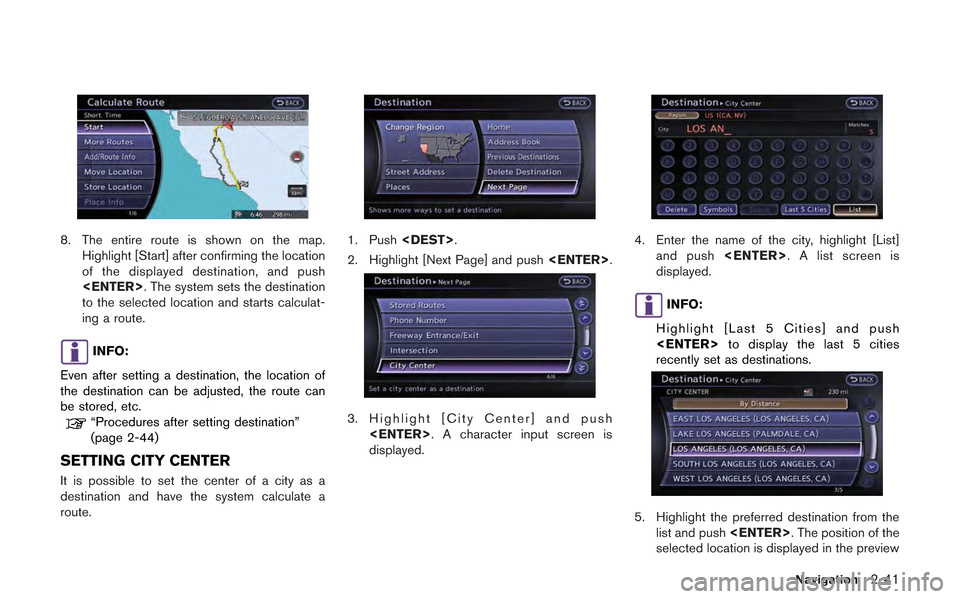 NISSAN GT-R 2013 R35 Multi Function Display Owners Manual 8. The entire route is shown on the map.Highlight [Start] after confirming the location
of the displayed destination, and push
<ENTER>. The system sets the destination
to the selected location and sta
