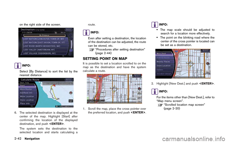 NISSAN GT-R 2013 R35 Multi Function Display Owners Manual 2-42Navigation
on the right side of the screen.
INFO:
Select [By Distance] to sort the list by the
nearest distance.
6. The selected destination is displayed at the center of the map. Highlight [Start