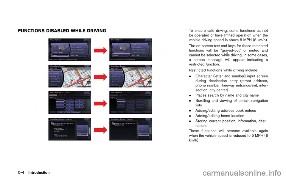 NISSAN GT-R 2013 R35 Multi Function Display Owners Manual 0-4Introduction
FUNCTIONS DISABLED WHILE DRIVINGTo ensure safe driving, some functions cannot
be operated or have limited operation when the
vehicle driving speed is above 5 MPH (8 km/h).
The on-scree