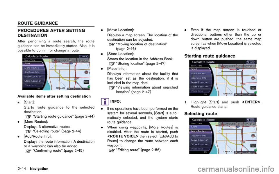 NISSAN GT-R 2013 R35 Multi Function Display Owners Manual 2-44Navigation
PROCEDURES AFTER SETTING
DESTINATION
After performing a route search, the route
guidance can be immediately started. Also, it is
possible to confirm or change a route.
Available items a NISSAN GT-R 2013 R35 Multi Function Display Owners Manual 2-44Navigation
PROCEDURES AFTER SETTING
DESTINATION
After performing a route search, the route
guidance can be immediately started. Also, it is
possible to confirm or change a route.
Available items a