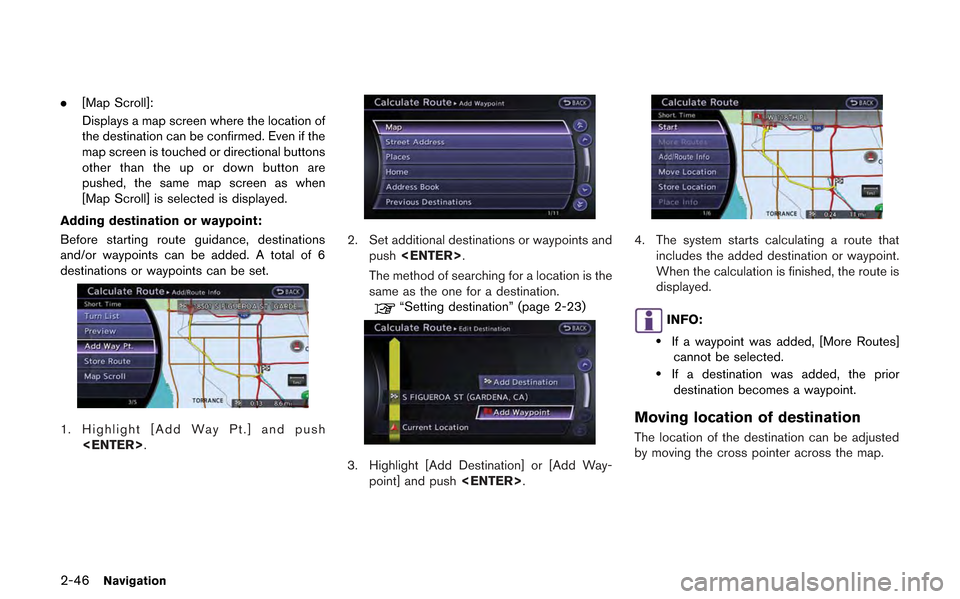 NISSAN GT-R 2013 R35 Multi Function Display Owners Manual 2-46Navigation
.[Map Scroll]:
Displays a map screen where the location of
the destination can be confirmed. Even if the
map screen is touched or directional buttons
other than the up or down button ar