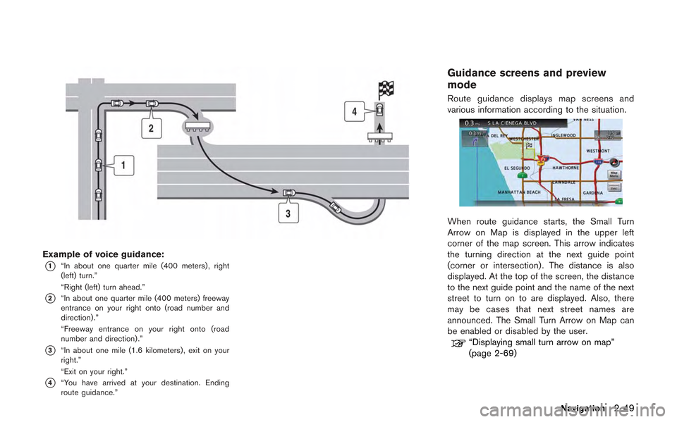 NISSAN GT-R 2013 R35 Multi Function Display Owners Manual Example of voice guidance:
*1“In about one quarter mile (400 meters) , right
(left) turn.”
“Right (left) turn ahead.”
*2“In about one quarter mile (400 meters) freeway
entrance on your right NISSAN GT-R 2013 R35 Multi Function Display Owners Manual Example of voice guidance:
*1“In about one quarter mile (400 meters) , right
(left) turn.”
“Right (left) turn ahead.”
*2“In about one quarter mile (400 meters) freeway
entrance on your right