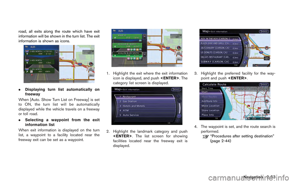 NISSAN GT-R 2013 R35 Multi Function Display Owners Manual road, all exits along the route which have exit
information will be shown in the turn list. The exit
information is shown as icons.
.Displaying turn list automatically on
freeway
When [Auto. Show Turn